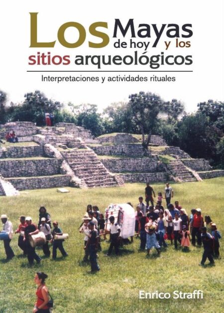 Los mayas de hoy y los sitios arqueológicos:Interpretaciones y actividades rituales