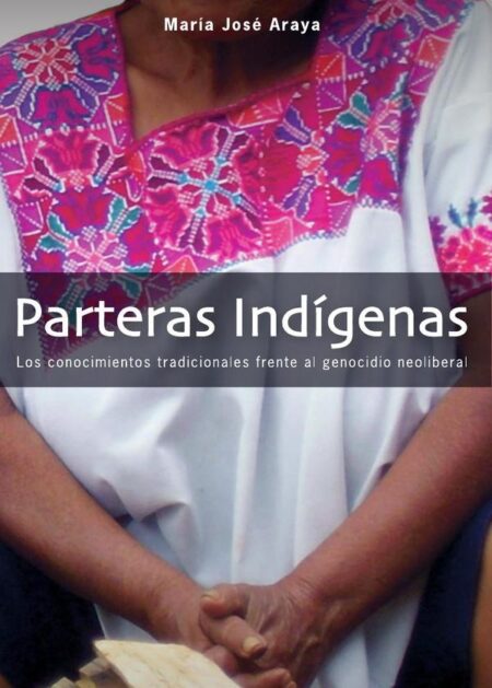 Parteras indígenas:Los conocimientos tradicionales frente al genocidio neoliberal