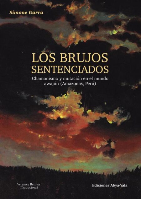 Los brujos sentenciados:Chamanismo y mutación en el mundo awajún (Amazonía, Perú)