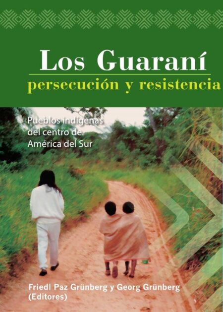Los Guaraní: persecución y resistencia:Pueblos indígenas del centro de América del Sur