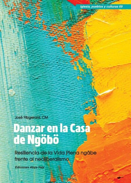 Danzar en la Casa de Ngöbö:Resiliencia de la Vida Plena ngäbe frente al neoliberalismo