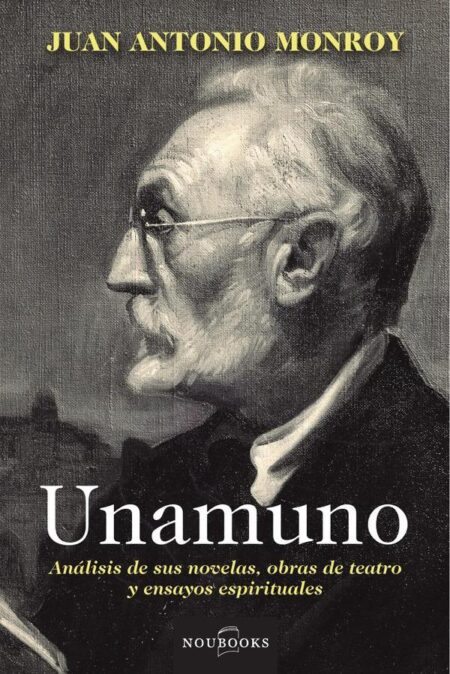 Unamuno:Análisis de sus novelas, obras de teatro y ensayos espirituales.