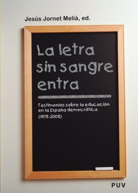 La letra sin sangre entra:Testimonios sobre la educación en la España democrática (1978-2008)
