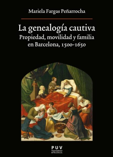La genealogía cautiva:Propiedad, movilidad y familia en Barcelona, 1500-1650