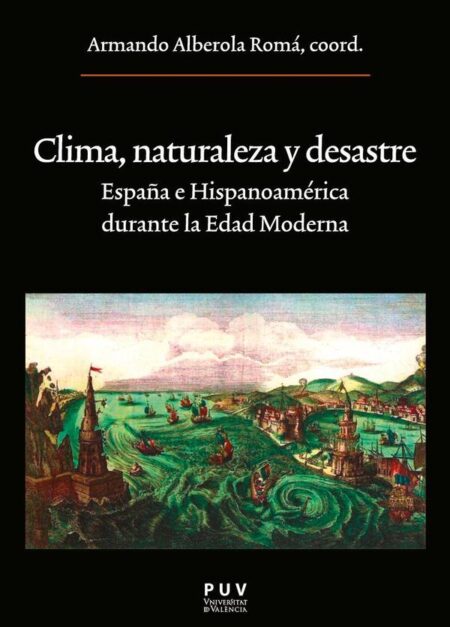 Clima, naturaleza y desastre:España e Hispanoamérica durante la Edad Moderna