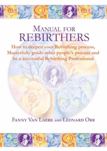 Manual for rebirthers:How to deepen your Rebirthing process, Masterfully guide other people`s process and be a successful Rebirthing Professional