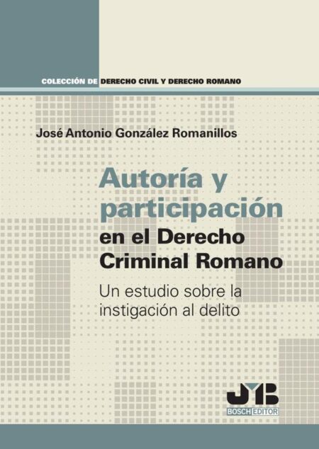 Autoría y participación en el Derecho criminal romano:Un estudio sobre la instigación al delito