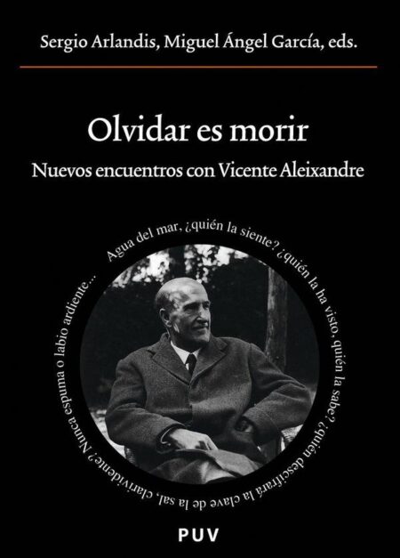 Olvidar es morir:Nuevos encuentros con Vicente Aleixandre
