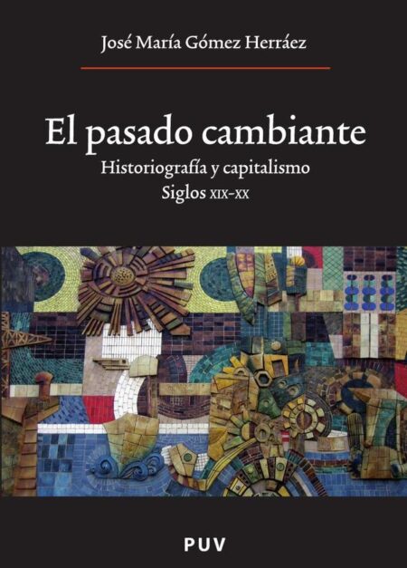 El pasado cambiante:Historiografía y capitalismo. Siglos XIX y XX