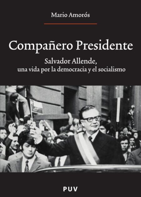 Compañero Presidente:Salvador Allende, una vida por la democracia y el socialismo