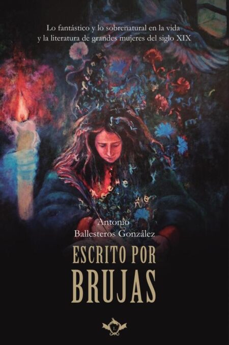Escrito por brujas:Lo fantástico y lo sobrenatural en la vida y la literatura de grandes mujeres del siglo XIX