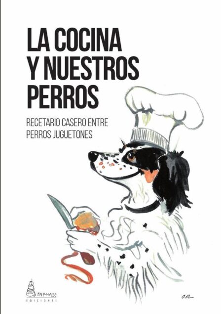 La cocina y nuestros perros:Recetario casero entre perros juguetones