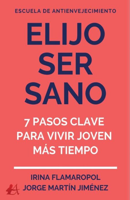 Elijo ser sano:7 sencillos pasos para vivir y sentirse joven por más tiempo