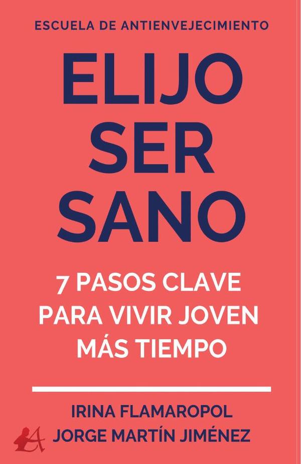 Elijo ser sano:7 sencillos pasos para vivir y sentirse joven por más tiempo