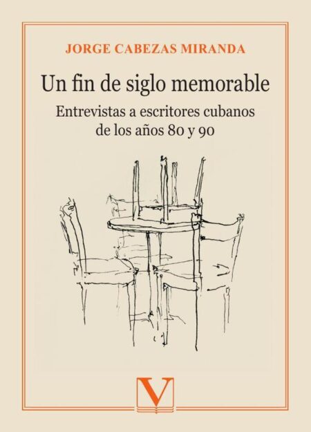 Un fin de siglo memorable:Entrevistas a escritores cubanos de los años 80 y 90