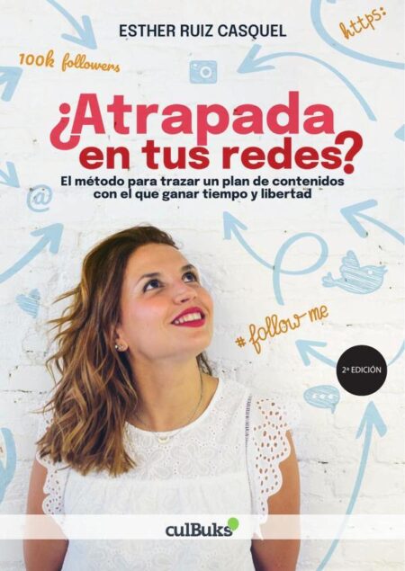 ¿Atrapada en tus redes?:El método para trazar un plan de contenidos con el que ganar tiempo y libertad
