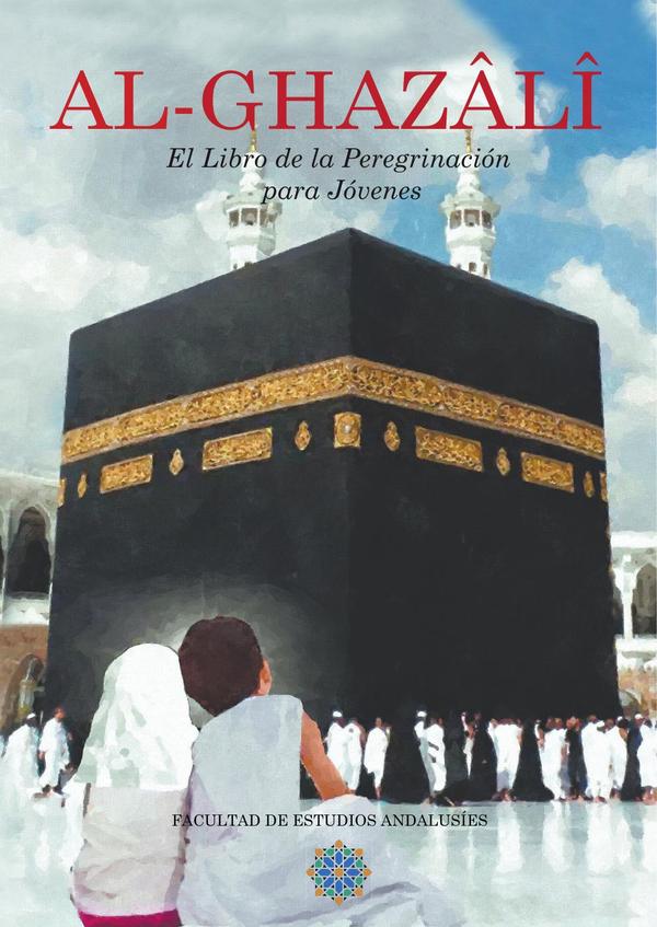 Al-Ghazâlî El Libro de la Peregrinación para Jóvenes:Libro Séptimo del Ihya Ulum al-Din