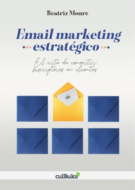 Email marketing estratégico:El arte de convertir suscriptores en clientes
