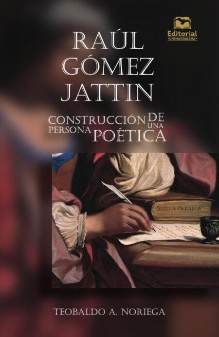 Raúl Gómez Jattin:Construcción de una persona poética