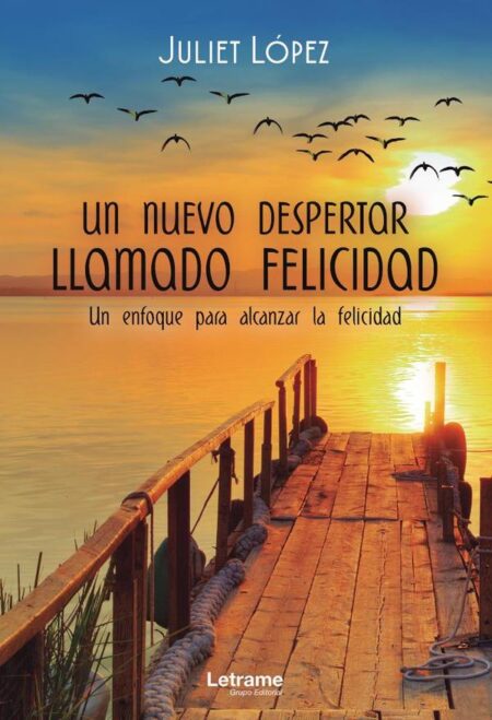 Un nuevo despertar llamado felicidad. Un enfoque para alcanzar la felicidad