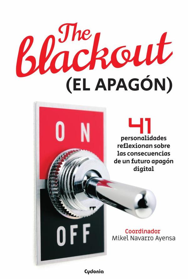 The Blackout (EL APAGÓN):41 PERSONALIDADES REFLEXIONAN SOBRE LAS CONSECUENCIAS DE UN FUTURO APAGÓN DIGITAL