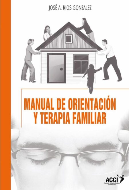 Manual de orientación y terapia familiar:(Enfoque sistémico teórico-practico)
