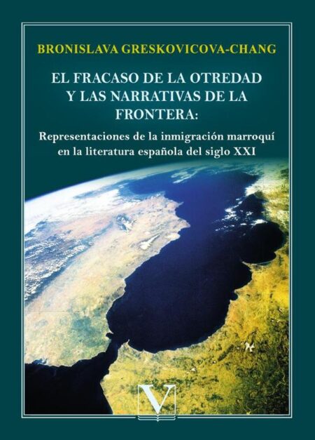 El fracaso de la otredad y las narrativas de la frontera: representaciones de la inmigración marroquí en la literatura española del siglo XXI