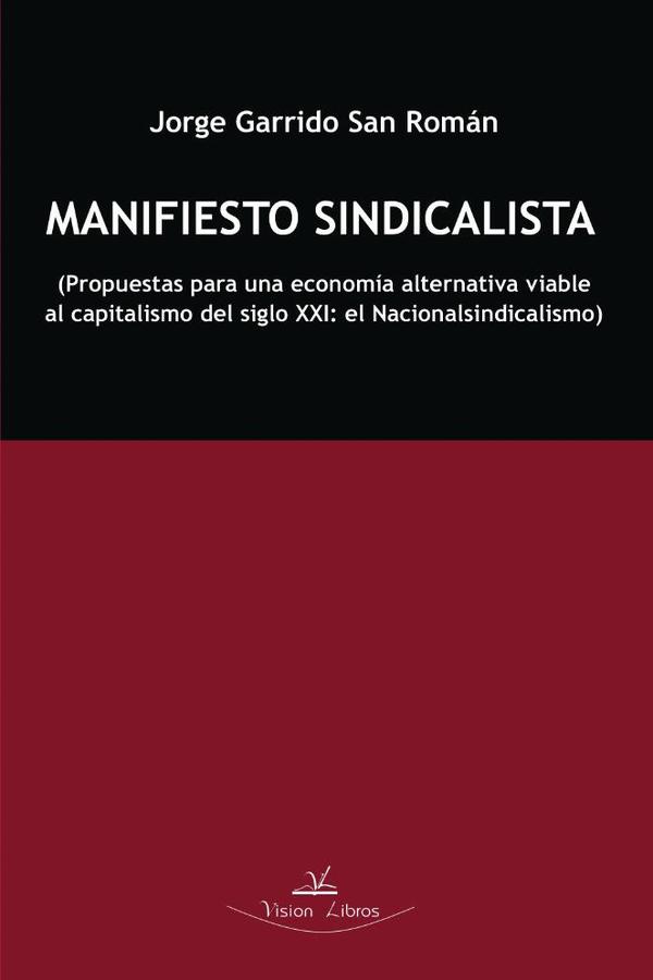 Manifiesto sindicalista:Propuestas para una economía alternativa viable al capitalismo del siglo XXI: el Nacionalsindicalismo