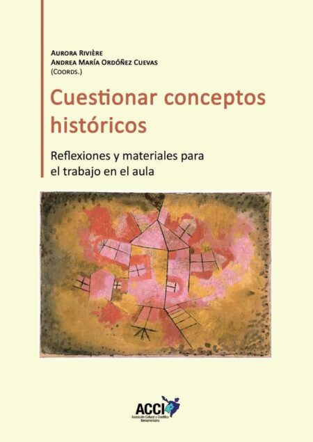 Cuestionar conceptos históricos:Reflexiones y materiales para el trabajo en el aula