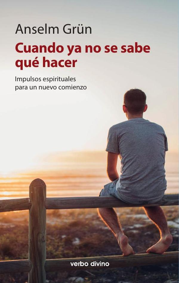 Cuando ya no se sabe qué hacer:Impulsos espirituales para un nuevo comienzo