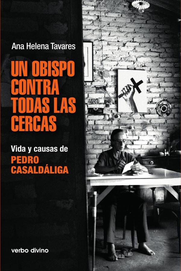 Un obispo contra todas las cercas:Vida y causas de Pedro Casaldáliga