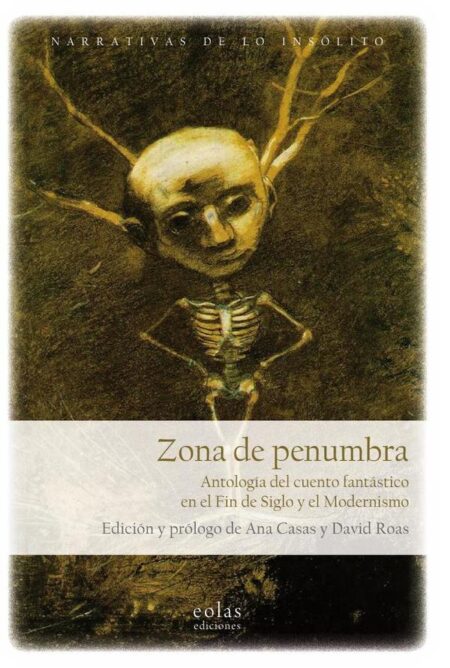 Zona de penumbra:Antología del cuento fantástico en el Fin de Siglo y el Modernismo
