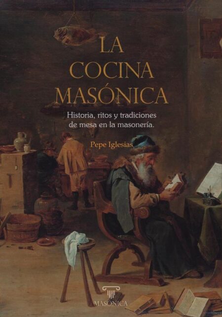 La cocina masónica:Historia, ritos y tradiciones de mesa en la masonería.