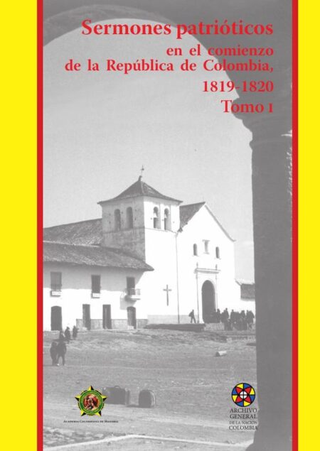 Sermones patrióticos en el comienzo de la República de Colombia 1819-1820-Tomo 1
