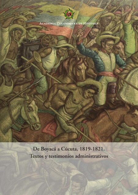 De Boyacá a Cúcuta, 1819-1821. Textos y testimonios administrativos 2020