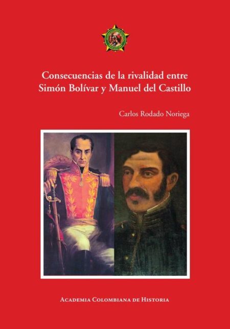 Consecuencias de la rivalidad entre Simón Bolívar y Manuel del Castillo