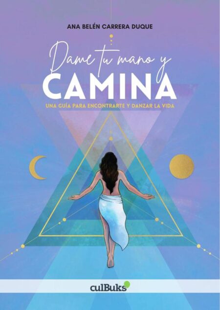 Dame tu mano y camina:Una guía para encontrarte y danzar la vida