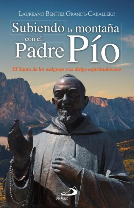 Subiendo la montaña con el Padre Pío:El santo de los estigmas nos dirige espiritualmente