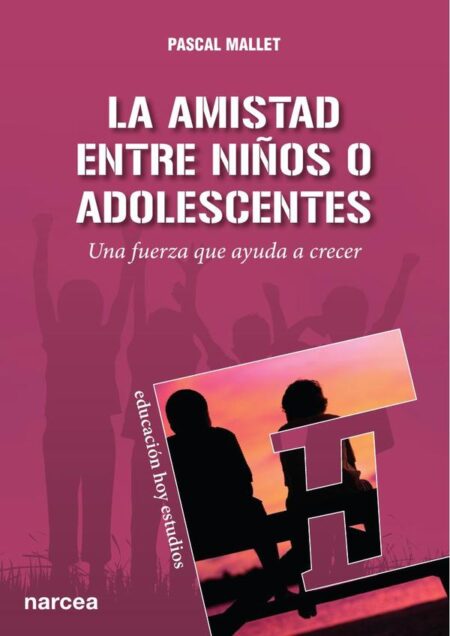 La amistad entre niños o adolescentes:Una fuerza que ayuda a crecer
