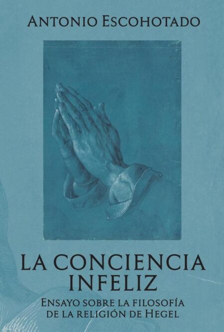 La conciencia infeliz:Ensayo sobre la filosofía de la religión de Hegel