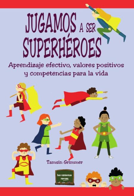 Jugamos a ser superhéroes:Aprendizaje efectivo, valores positivos y competencias para la vida