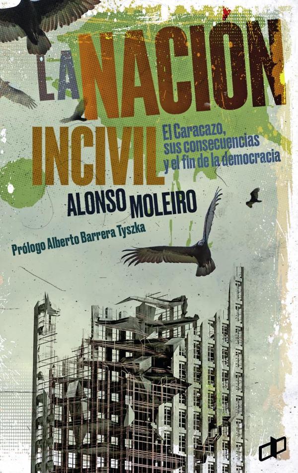 La nación incivil:El caracazo, sus consecuencias y el fin de la democracia
