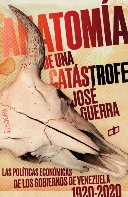 Anatomía de una catástrofe:Las políticas económicas de los gobiernos de Venezuela 1920-2020