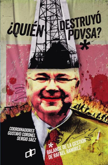 ¿Quién destruyó PDVSA?:Balance de la gestión de Rafael Ramírez