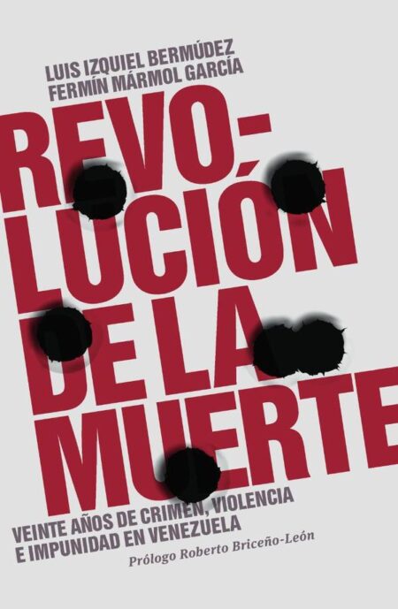 Revolución de la muerte:Veinte años de crimen, violencia e impunidad en Venezuela