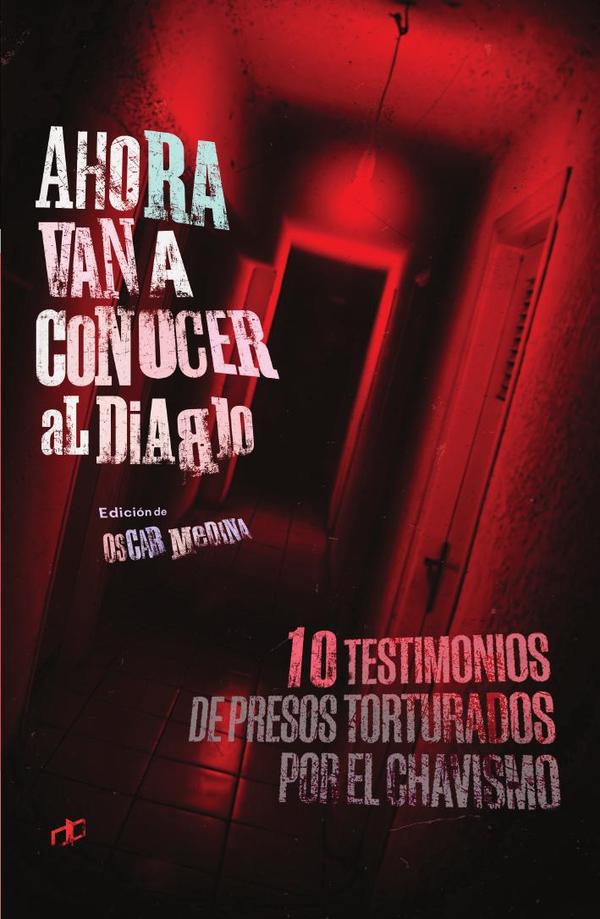 Ahora van a conocer al diablo:10 testimonios de presos torturados por el gobierno