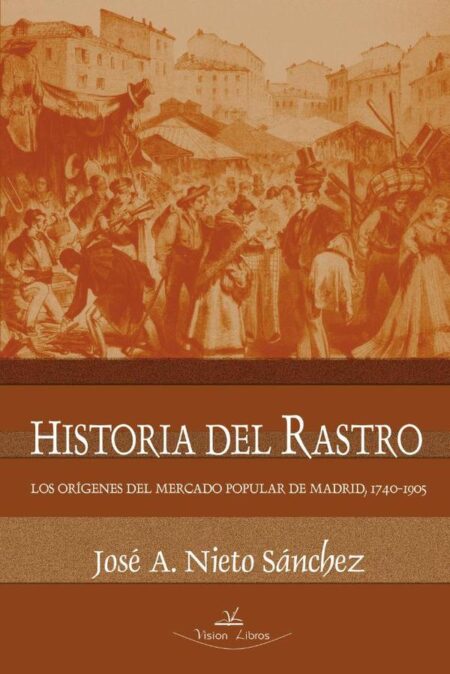 Historia del Rastro:Los orígenes del mercado popular de Madrid, 1740-1905