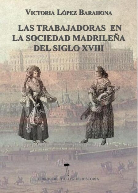 Las Trabajadoras en la sociedad madrileña del siglo XVIII