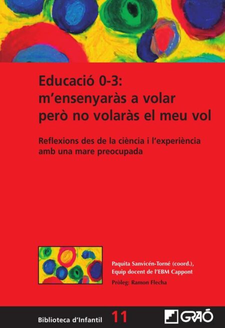 Educació 0-3: m’ensenyaràs a volar però no volaràs el meu vol:Reflexions des de la ciència i l’experiència amb una mare preocupada