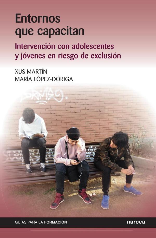 Entornos que capacitan:Intervención con adolescentes y jóvenes en riesgo de exclusión